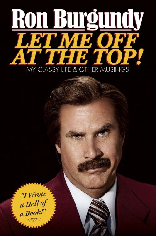 Cover of the book Let Me Off at the Top! by Ron Burgundy, Crown/Archetype