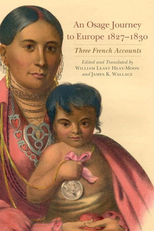 Cover of the book An Osage Journey to Europe, 1827–1830 by William Least Heat-Moon, James K. Wallace, University of Oklahoma Press