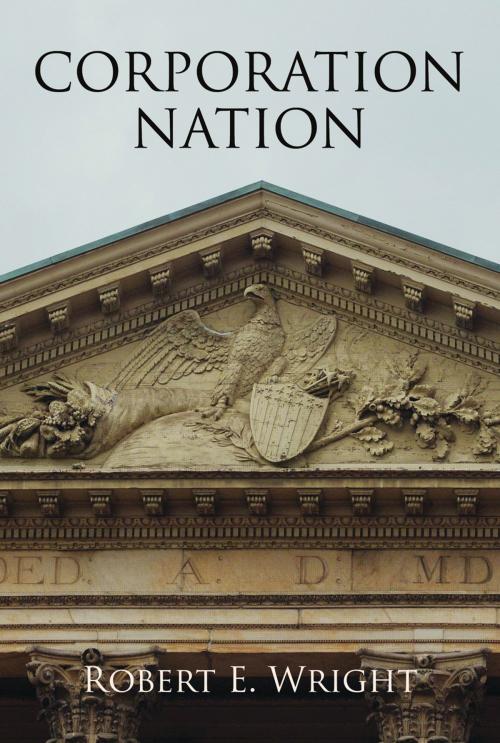 Cover of the book Corporation Nation by Robert E. Wright, University of Pennsylvania Press, Inc.