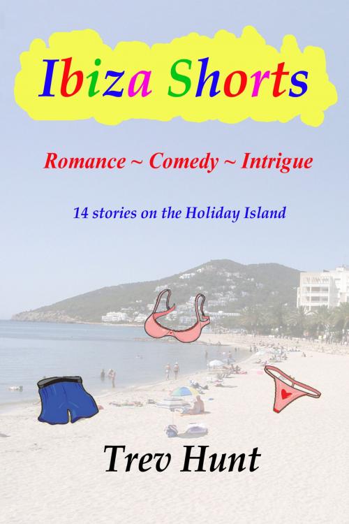 Cover of the book Ibiza Shorts by Trev Hunt, Acorn Classics House Ltd.