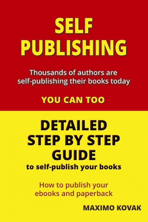 Cover of the book Self-publishing / Detailed Step by Step Guide to Self-publish your Books by Maximo Kovak, Maximo Kovak