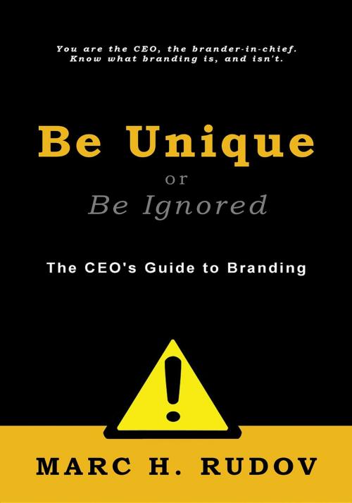 Cover of the book Be Unique or Be Ignored by Marc H. Rudov, MHR Enterprises
