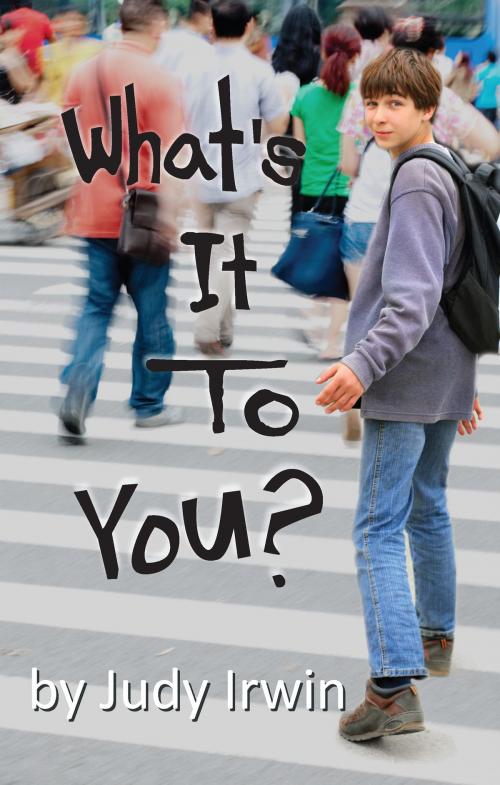 Cover of the book What's It To You? by Judy Irwin, Judy Irwin