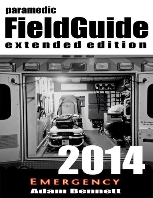 Cover of the book Paramedic Field Guide 2014 Extended Edition by Adam Bennett, Adam Bennett