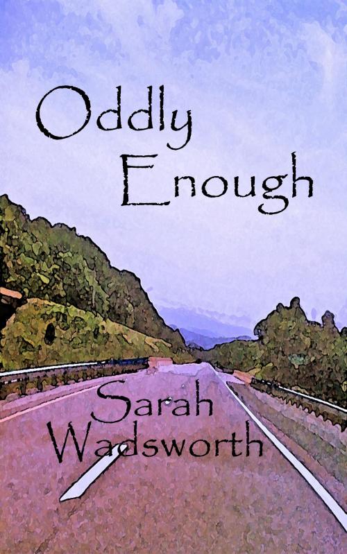 Cover of the book Oddly Enough by Sarah Wadsworth, Mystery Bay Puslishing