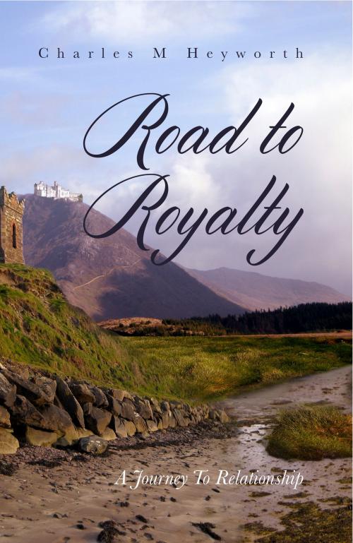 Cover of the book Road to Royalty by Charles M Heyworth, Listen Love Lead Companies