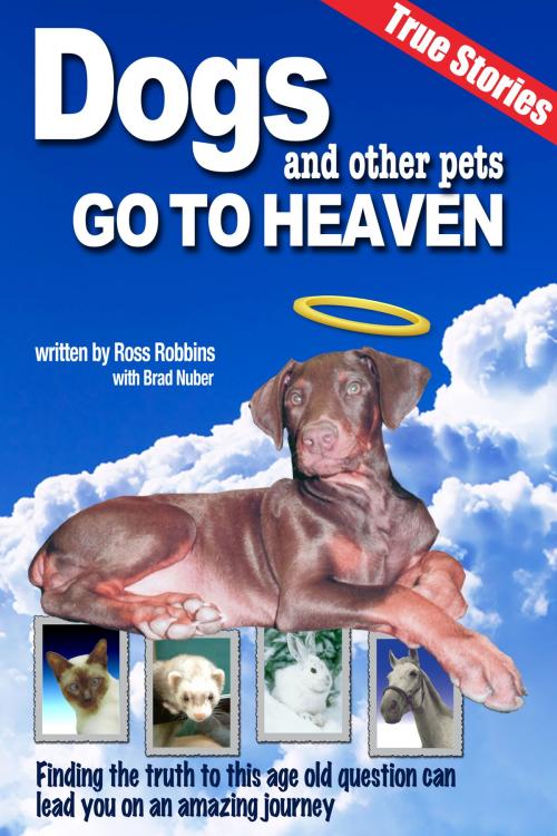 Cover of the book Dogs and Other Pets Go To Heaven by Ross Robbins, Brad Nuber, Blessings Books Publishing