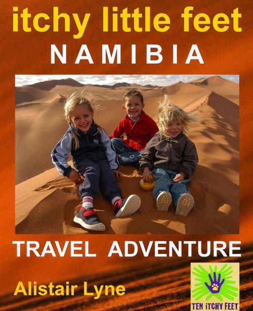 Cover of the book Itchy Little Feet Namibia. A Travel Adventure. by Alistair Lyne, Alistair Lyne
