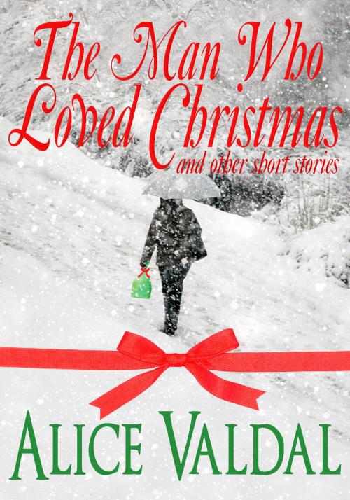 Cover of the book The Man Who Loved Christmas And Other Short Stories by Alice Valdal, Alice Valdal