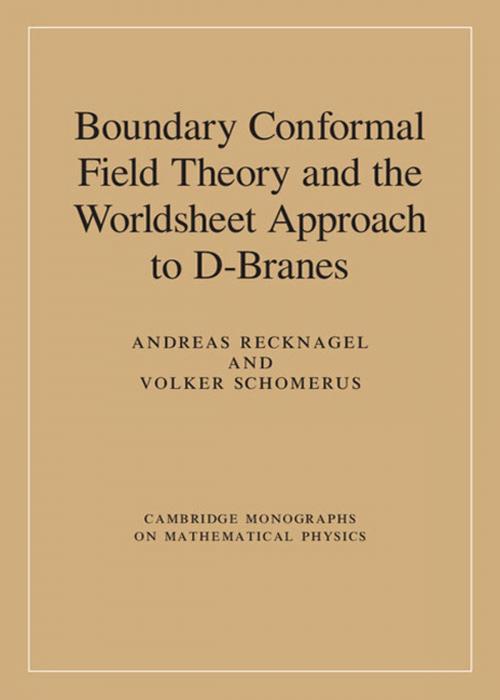 Cover of the book Boundary Conformal Field Theory and the Worldsheet Approach to D-Branes by Andreas Recknagel, Volker Schomerus, Cambridge University Press