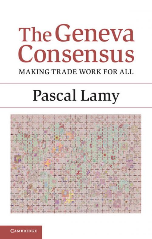 Cover of the book The Geneva Consensus by Pascal Lamy, Cambridge University Press