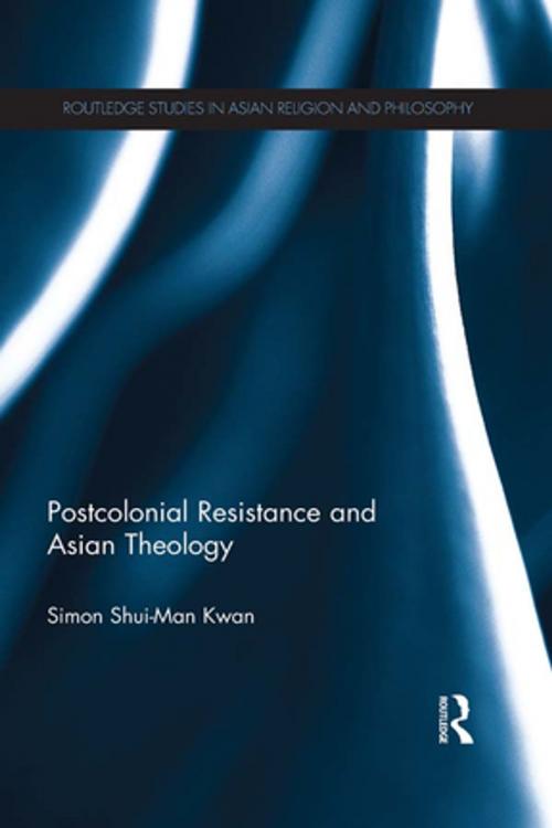 Cover of the book Postcolonial Resistance and Asian Theology by Simon Shui-Man Kwan, Taylor and Francis