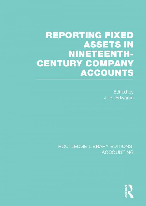 Cover of the book Reporting Fixed Assets in Nineteenth-Century Company Accounts (RLE Accounting) by , Taylor and Francis