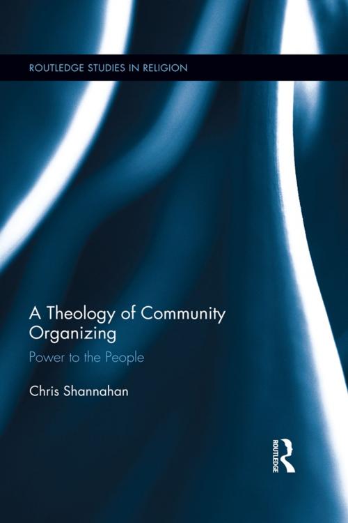 Cover of the book A Theology of Community Organizing by Chris Shannahan, Taylor and Francis