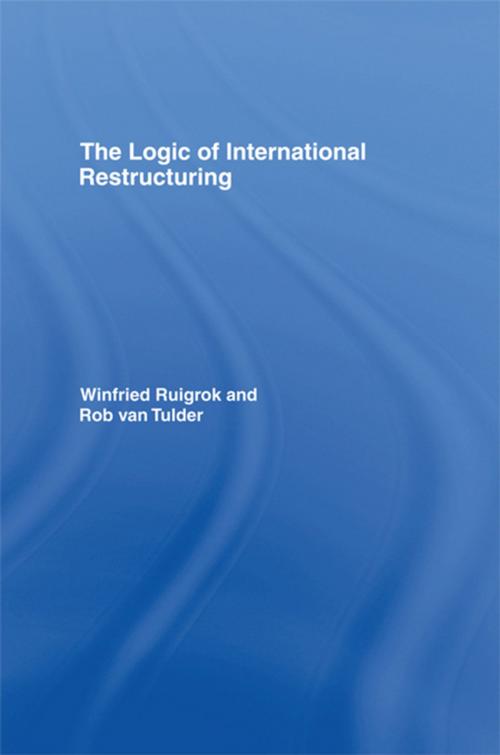 Cover of the book The Logic of International Restructuring by Winfried Ruigrok, Rob van Tulder, Taylor and Francis