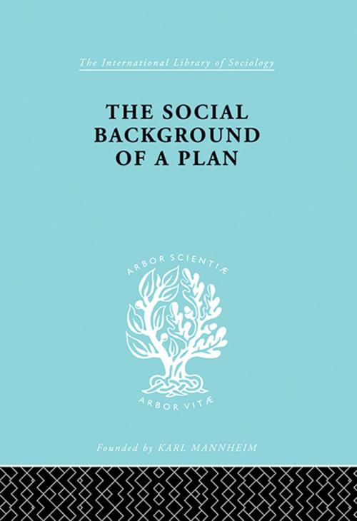 Cover of the book The Social Background of a Plan by , Taylor and Francis