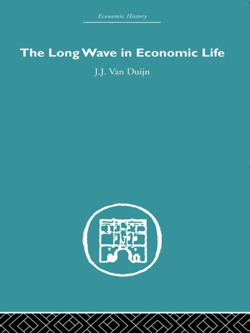 Cover of the book The Long Wave in Economic Life by J.J. Van Duijn, Taylor and Francis