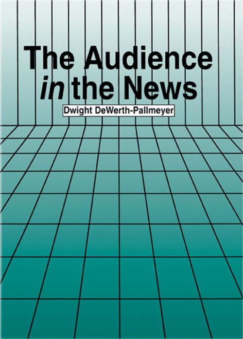 Cover of the book The Audience in the News by Dwight DeWerth-Pallmeyer, Taylor and Francis