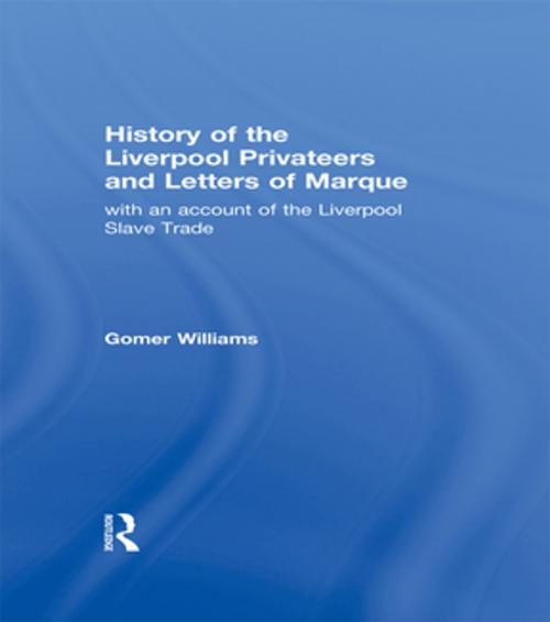 Cover of the book History of the Liverpool Privateers and Letter of Marque by Gomer Williams, Taylor and Francis