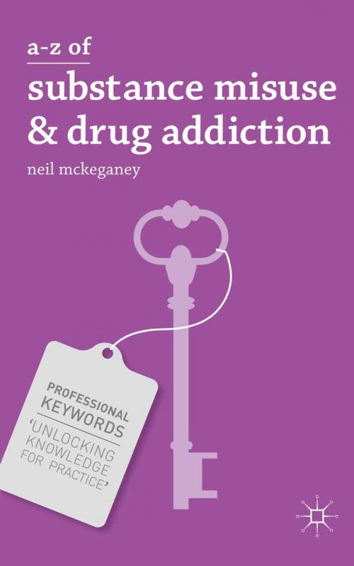Cover of the book A-Z of Substance Misuse and Drug Addiction by N. McKeganey, Macmillan Education UK