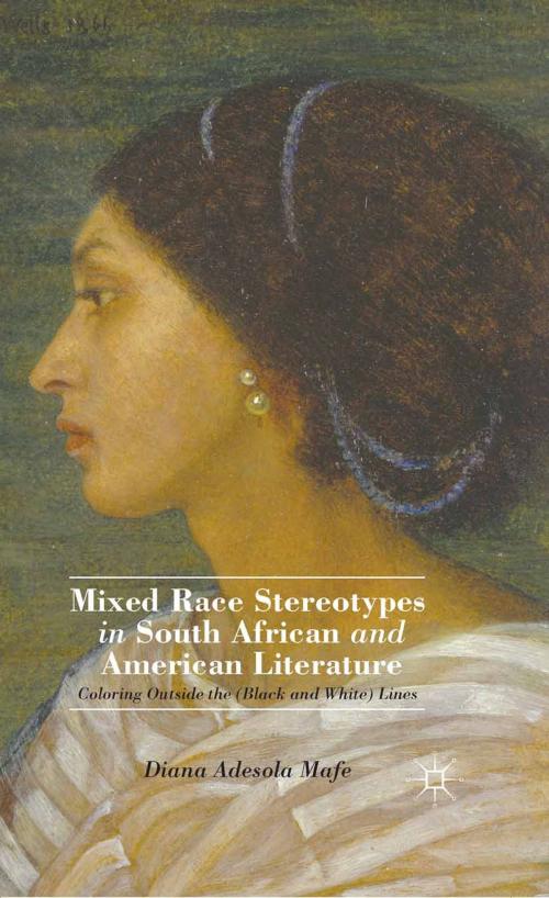 Cover of the book Mixed Race Stereotypes in South African and American Literature by D. Mafe, Palgrave Macmillan US