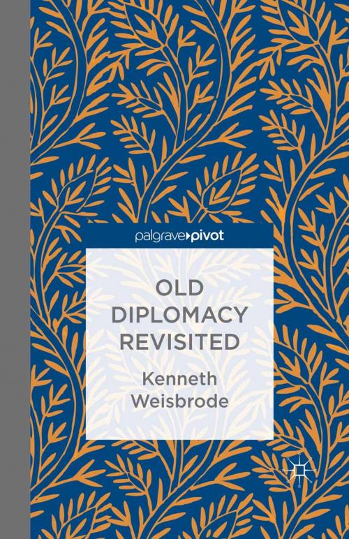 Cover of the book Old Diplomacy Revisited: A Study in the Modern History of Diplomatic Transformations by K. Weisbrode, Palgrave Macmillan US