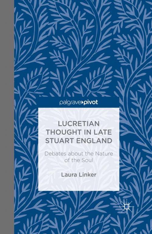 Cover of the book Lucretian Thought in Late Stuart England: Debates about the Nature of the Soul by L. Linker, Palgrave Macmillan US