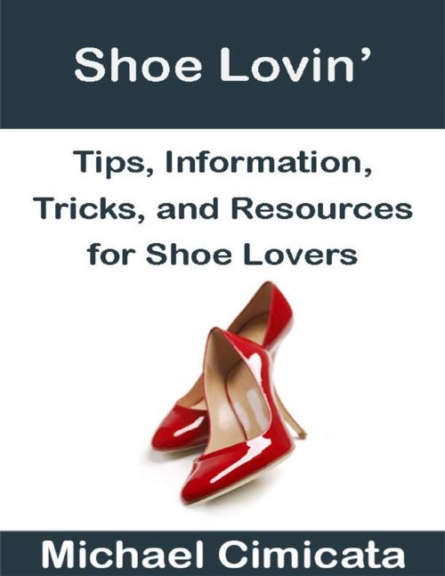 Cover of the book Shoe Lovin’: Tips, Information, Tricks, and Resources for Shoe Lovers by Michael Cimicata, Lulu.com