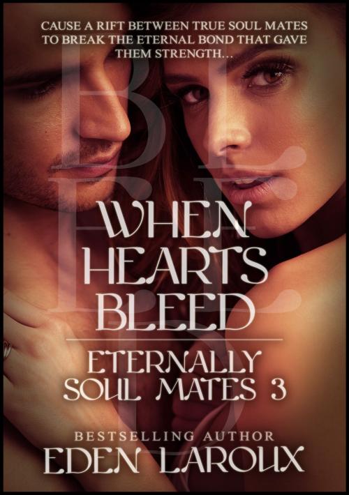 Cover of the book When Hearts Bleed: Eternally Soul Mates 3 by Eden Laroux, Sandra Ross