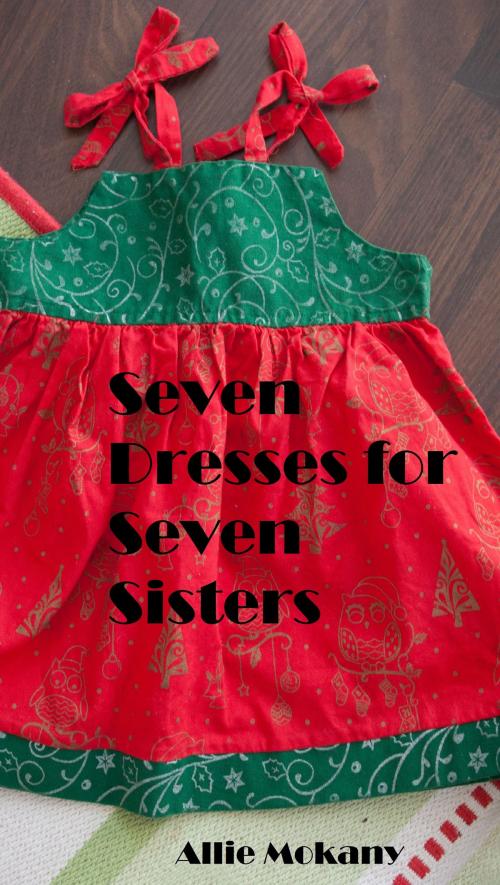 Cover of the book Seven Dresses for Seven Sisters by Allie Mokany, Allie Mokany