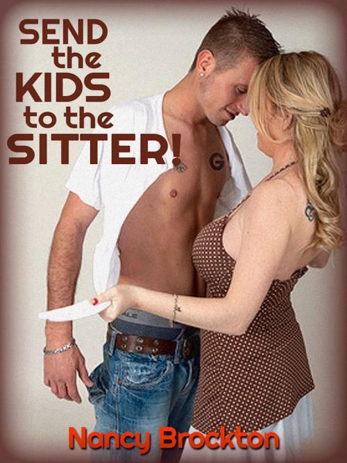 Cover of the book Send the Kids to the Sitter: A MILF Gangbang erotica story by Nancy Brockton, Naughty Daydreams Press