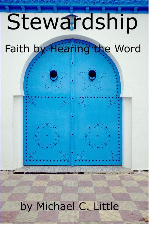 Cover of the book Stewardship-Faith by Hearing the Word by Mike Little, Mike Little