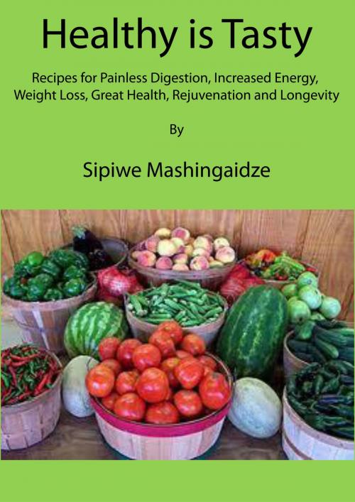 Cover of the book Healthy is Tasty by Sipiwe Mashingaidze, Sipiwe Mashingaidze