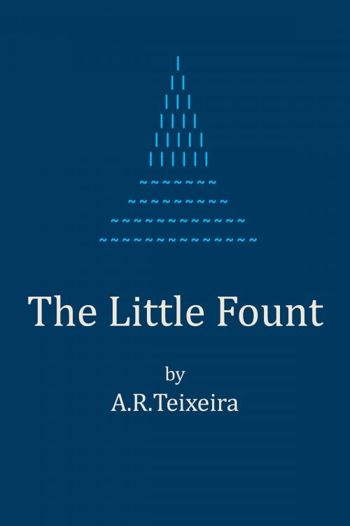 Cover of the book The Little Fount by A.R. Teixeira, A.R. Teixeira