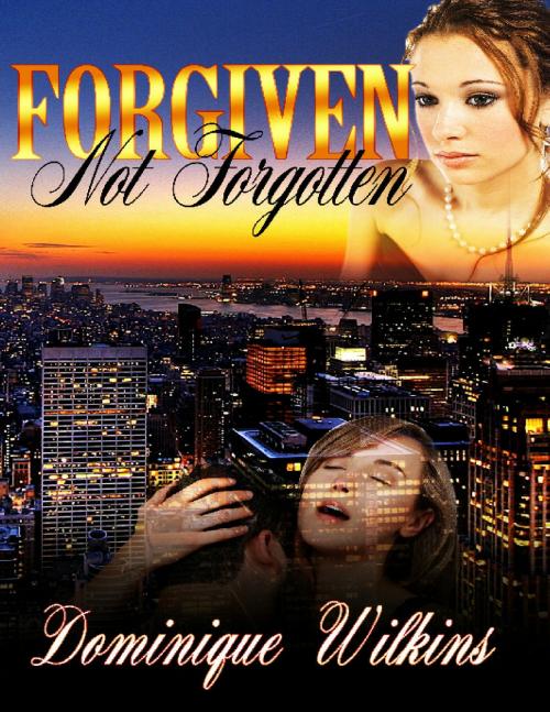 Cover of the book Forgiven. Not Forgotten. by Dominique Wilkins, Dominique Wilkins