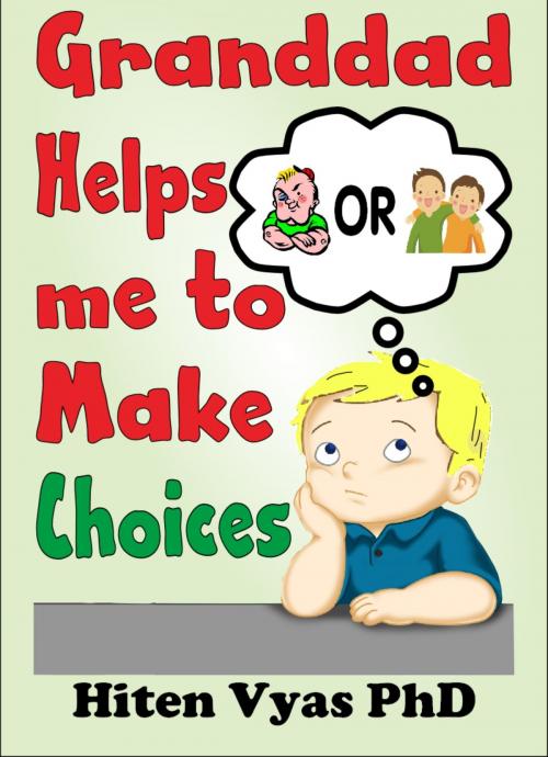 Cover of the book Granddad Helps Me To Make Choices (Afternoons With Granddad Series) by Hiten Vyas, Hiten Vyas