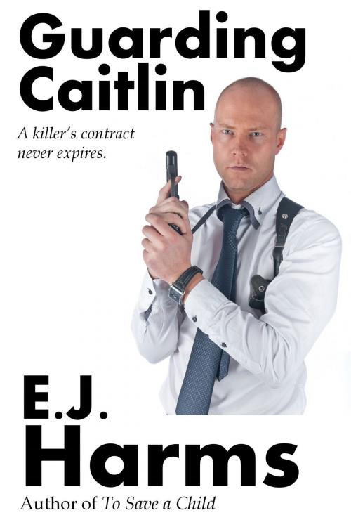 Cover of the book Guarding Caitlin by E.J. Harms, E.J. Harms