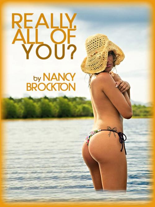 Cover of the book Really. All of You?: A Cheating Wife First Gangbang Tale by Nancy Brockton, Naughty Daydreams Press