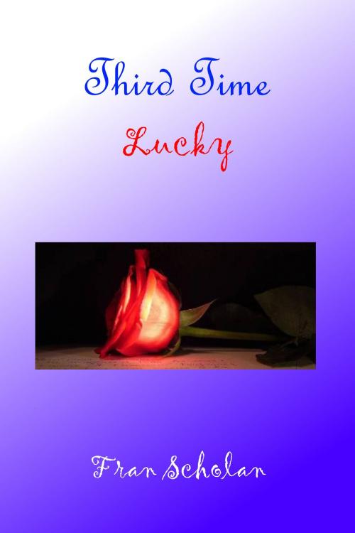 Cover of the book Third Time Lucky by Fran Scholan, Fran Scholan