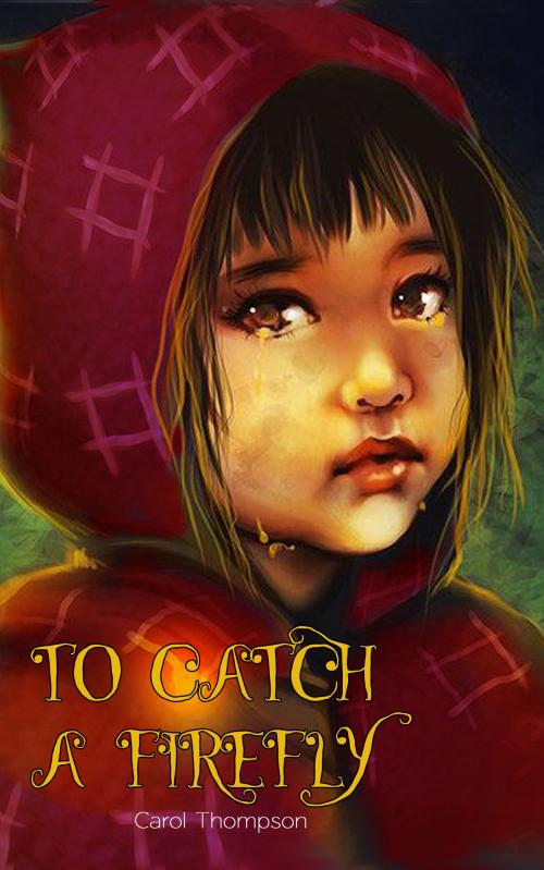 Cover of the book To Catch A Firefly by Carol Thompson, Carol Thompson