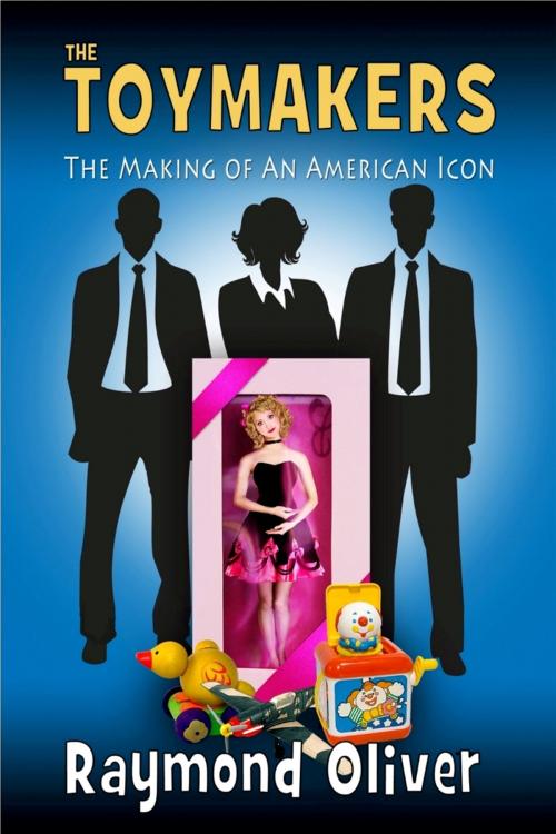 Cover of the book The Toymakers: The Making of An Anerican Icon by Raymond Oliver, Raymond Oliver