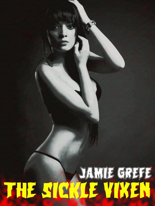 Cover of the book The Sickle Vixen by Jamie Grefe, Jamie Grefe