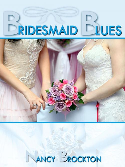 Cover of the book Bridesmaid Blues (A First Lesbian Sex Wedding Sex Foursome) by Nancy Brockton, Naughty Daydreams Press