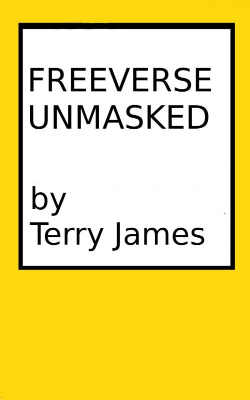 Cover of the book Freeverse Unmasked by Terry James, Terry James