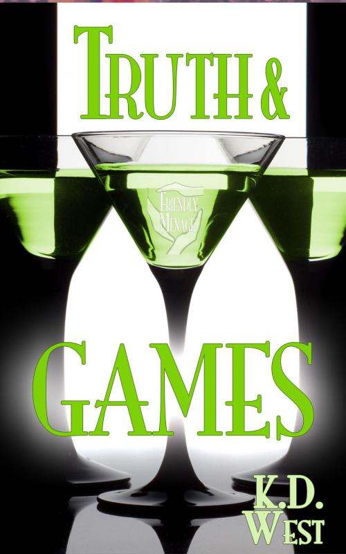 Cover of the book Truth and Games (a friendly MMF ménage tale) by K.D. West, Stillpoint Digital Press