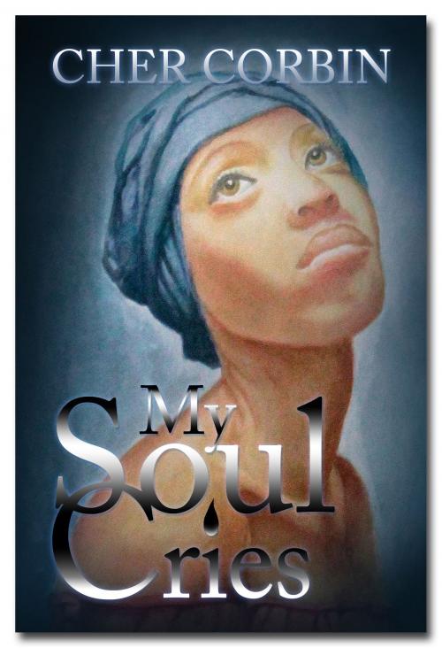 Cover of the book My Soul Cries by Cher Corbin, Cher Corbin