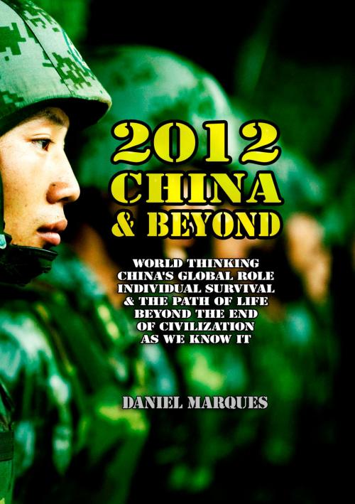 Cover of the book 2012, China and Beyond: World thinking, China's global role, individual survival & the path of life beyond the end of civilization as we know it by Daniel Marques, 22 Lions Bookstore