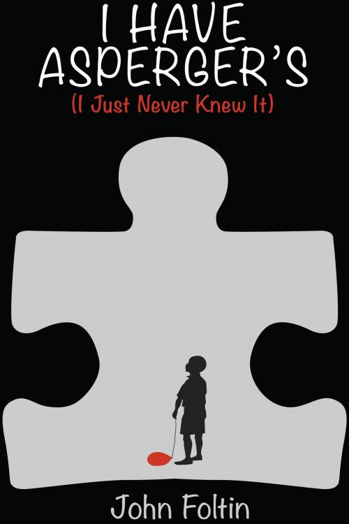 Cover of the book I Have Asperger’s (I Just Never Knew It) by John Foltin, John Foltin