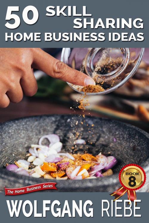 Cover of the book 50 Skill Sharing Home Business Ideas by Wolfgang Riebe, Wolfgang Riebe