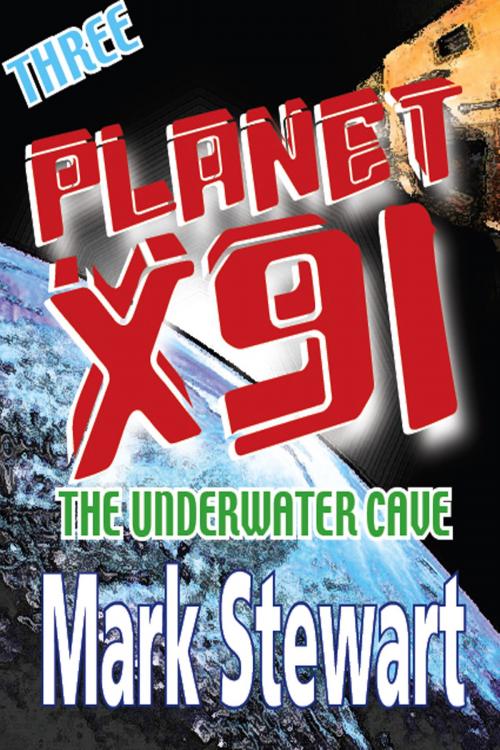 Cover of the book Planet X91 The Underwater Cave by Mark Stewart, Mark Stewart